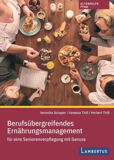 Berufsübergreifendes Ernährungsmanagement für eine Seniorenverpflegung mit Genuss - Herbert Thill, Vanessa Thill, Veronika Schaper