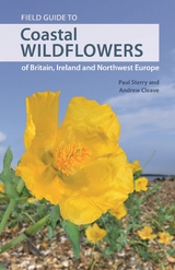 Field Guide to Coastal Wildflowers of Britain, Ireland and Northwest Europe - Paul Sterry, Andrew Cleave