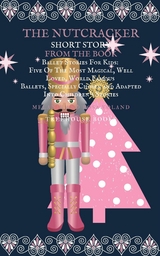 The Nutcracker Short Story From The Book Ballet Stories For Kids: Five of the Most Magical, Well Loved, World Famous Ballets, Specially Chosen and Adapted Into Children's Stories - Melanie Voland, Rosa Voland