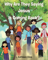 Why Are They Saying Jesus Is Coming Back? - L. Kathleen Cline