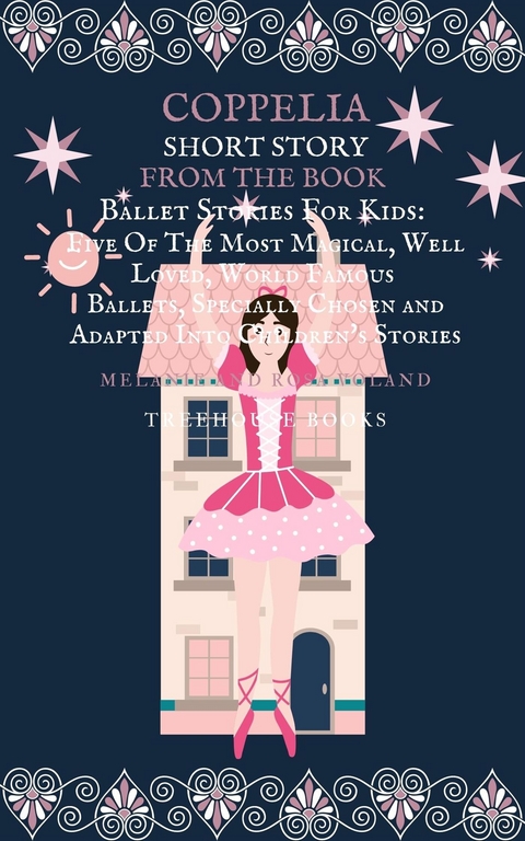 Coppelia Short Story From The Book Ballet Stories For Kids: Five of the Most Magical, Well Loved, World Famous Ballets, Specially Chosen and Adapted Into Children's Stories - Melanie Voland, Rosa Voland