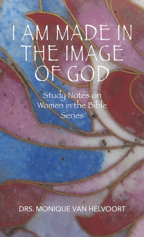 I Am Made in the Image of God -  Drs. Monique Van Helvoort