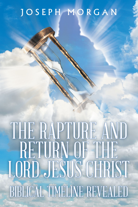 The Rapture and Return of The Lord Jesus Christ - Joseph Morgan