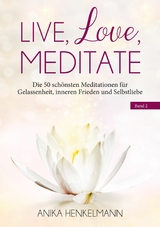 Live, Love, Meditate (Band 2) - Anika Henkelmann