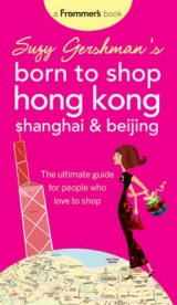 Suzy Gershman's Born to Shop Hong Kong, Shanghai and Beijing - Gershman, Suzy