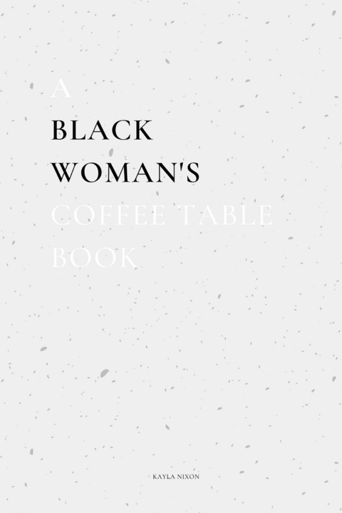 Black Woman's Coffee Table Book -  Kayla Nixon