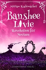 Banshee Livie (Band 7): Revolution für Novizen - Miriam Rademacher