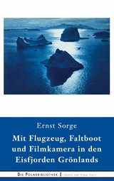 Mit Flugzeug, Faltboot und Filmkamera in den Eisfjorden Grönlands - Ernst Sorge