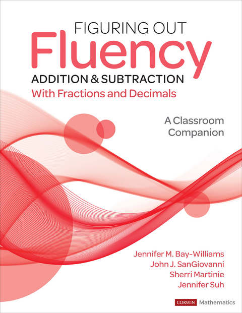 Figuring Out Fluency - Addition and Subtraction With Fractions and Decimals - Jennifer M. Bay-Williams, John J. Sangiovanni, Sherri L. Martinie, Jennifer Suh