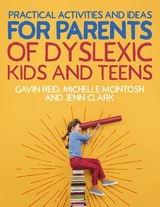 Practical Activities and Ideas for Parents of Dyslexic Kids and Teens - Gavin Reid, Michelle McIntosh, Jenn Clark