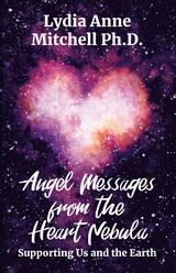 Angel Messages from the Heart Nebula - Lydia Anne Mitchell