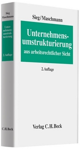 Unternehmensumstrukturierung aus arbeitsrechtlicher Sicht - Rainer Sieg, Frank Maschmann