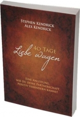 40 Tage Liebe wagen (Bekannt aus dem Film FIREPROOF) - Stephen Kendrick, Alex Kendrick