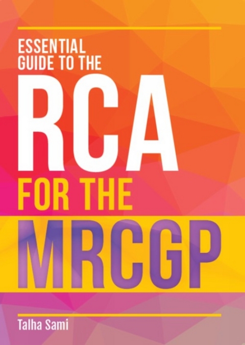 Essential Guide to the RCA for the MRCGP -  Talha Sami