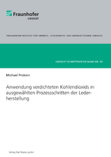 Anwendung verdichteten Kohlendioxids in ausgewählten Prozessschritten der Lederherstellung - Michael Prokein