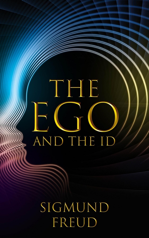 Ego and the Id -  Sigmund Freud