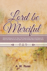 Lord Be Merciful: Selected Writings of A. W. Tozer -  A. W. Tozer