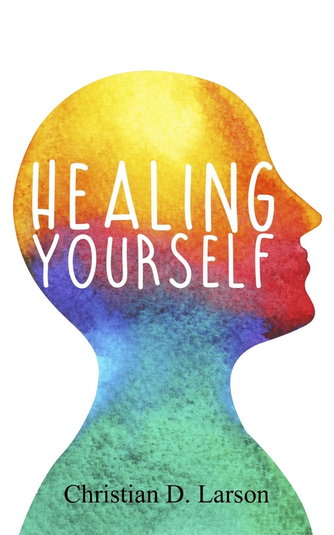 Healing Yourself -  Christian D. Larson