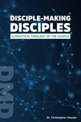 Disciple-Making Disciples -  Christopher Moody