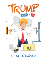 Trump : Laugh or Cry -  E.M. Fintan