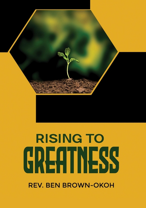 Rising to Greatness - Ben Brown-Okoh