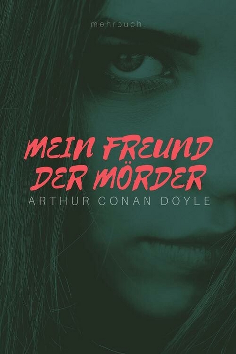 Mein Freund der Mörder - Arthur Conan Doyle