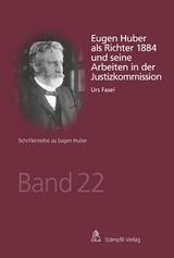 Eugen Huber als Richter 1884 und seine Arbeiten in der Justizkommission - Urs Fasel