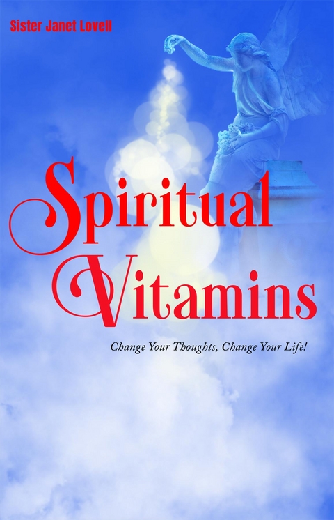 Spiritual Vitamins : Change Your Thoughts, Change Your Life -  Janet Lovell