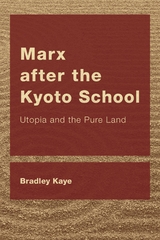 Marx after the Kyoto School -  Bradley Kaye