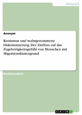 Rassismus und wahrgenommene Diskriminierung. Der Einfluss auf das Zugehörigkeitsgefühl von Menschen mit Migrationshintergrund