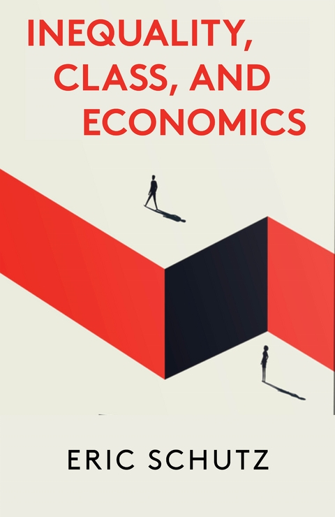 Inequality, Class, and Economics -  Eric Schutz