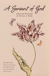 Servant of God: Selected Writings of Fulton J. Sheen: Volume One -  Fulton J. Sheen