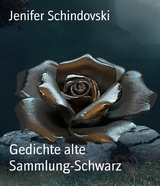 Gedichte alte Sammlung-Schwarz - Jenifer Schindovski