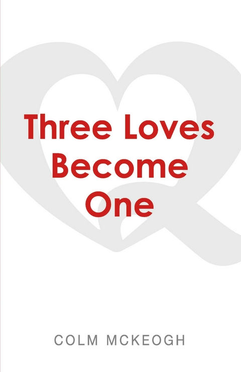 Three Loves Become One -  Colm McKeogh