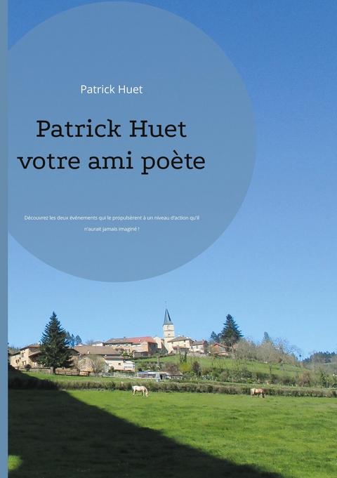 Patrick Huet votre ami poète - Patrick Huet