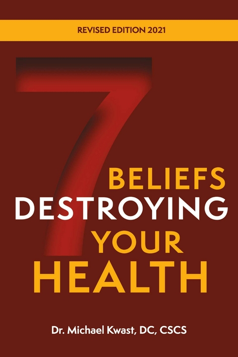 7 Beliefs Destroying Your Health - CSCS Dr. Michael Kwast DC