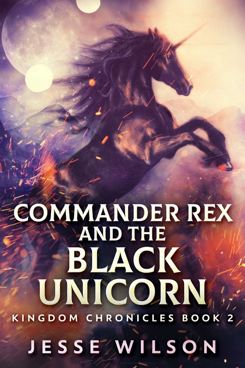 Commander Rex and the Black Unicorn -  Jesse Wilson