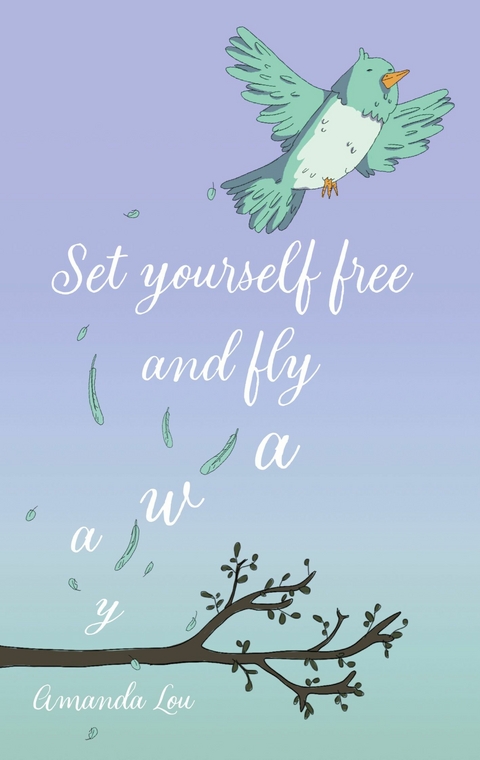 Set yourself free and fly away -  Amanda Lou