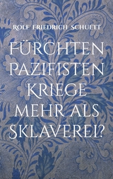 Fürchten Pazifisten Kriege mehr als Sklaverei? - Rolf Friedrich Schuett