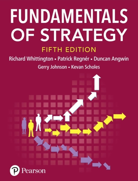 Fundamentals of Strategy -  Duncan Angwin,  Gerry Johnson,  Patrick Regner,  Kevan Scholes,  Richard Whittington