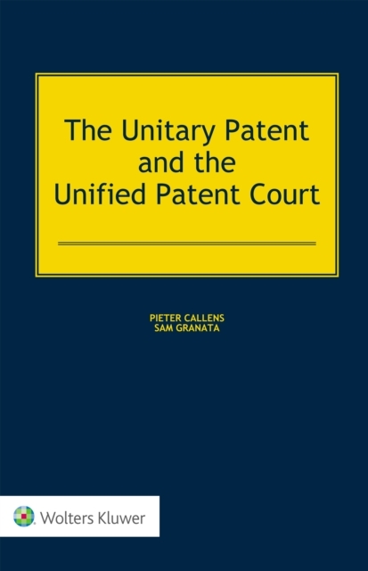 Unitary Patent and the Unified Patent Court -  Pieter Callens,  Sam Granata