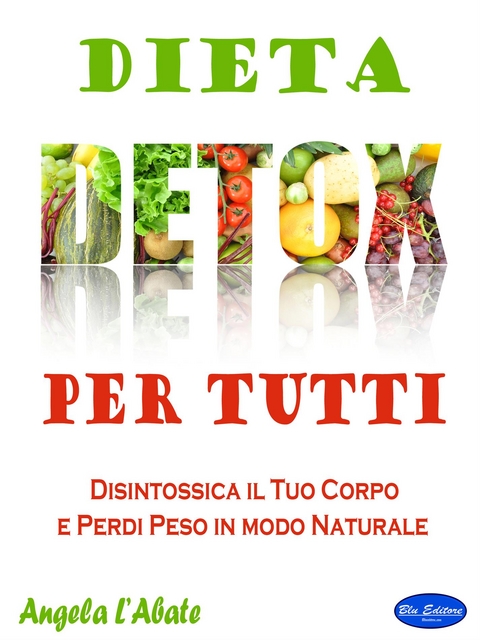 Dieta Detox Per Tutti - Angela L'Abate