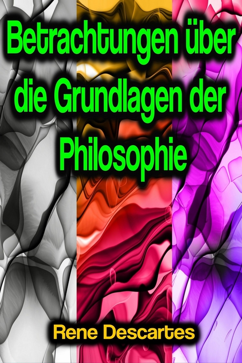 Betrachtungen über die Grundlagen der Philosophie - Rene Descartes