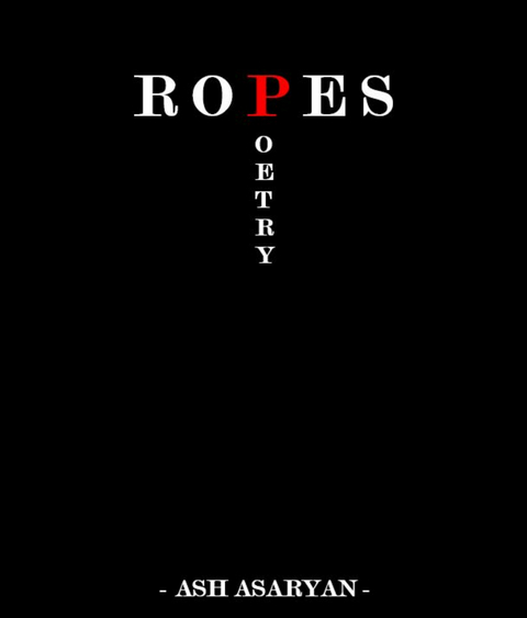 Ropes Poetry -  Ash Asaryan