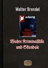 Wahre Kriminalfälle und Skandale - Walter Brendel