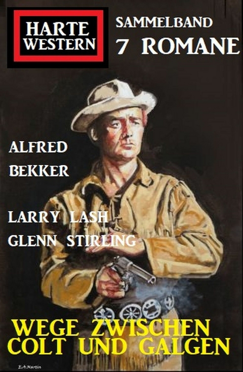 Wege zwischen Colt und Galgen: Harte Western Sammelband 7 Romane -  Alfred Bekker,  Larry Lash,  Glenn Stirling