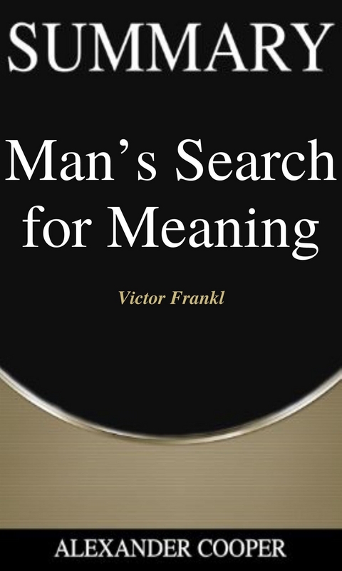 Summary of Man’s Search for Meaning - Alexander Cooper