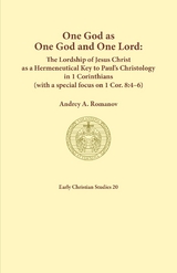 One God as one God and One Lord. The Lordship of Christ as a Hermeneutical Key to Paul's Christology in 1 Corinthians (with a special focus on 1 Cor. 8 - Andrey A Romanov