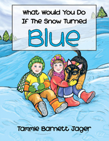 What Would You Do If the Snow Turned Blue -  Tammie Barnett Jager