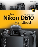 Das Nikon D610 Handbuch -  Michael Gradias